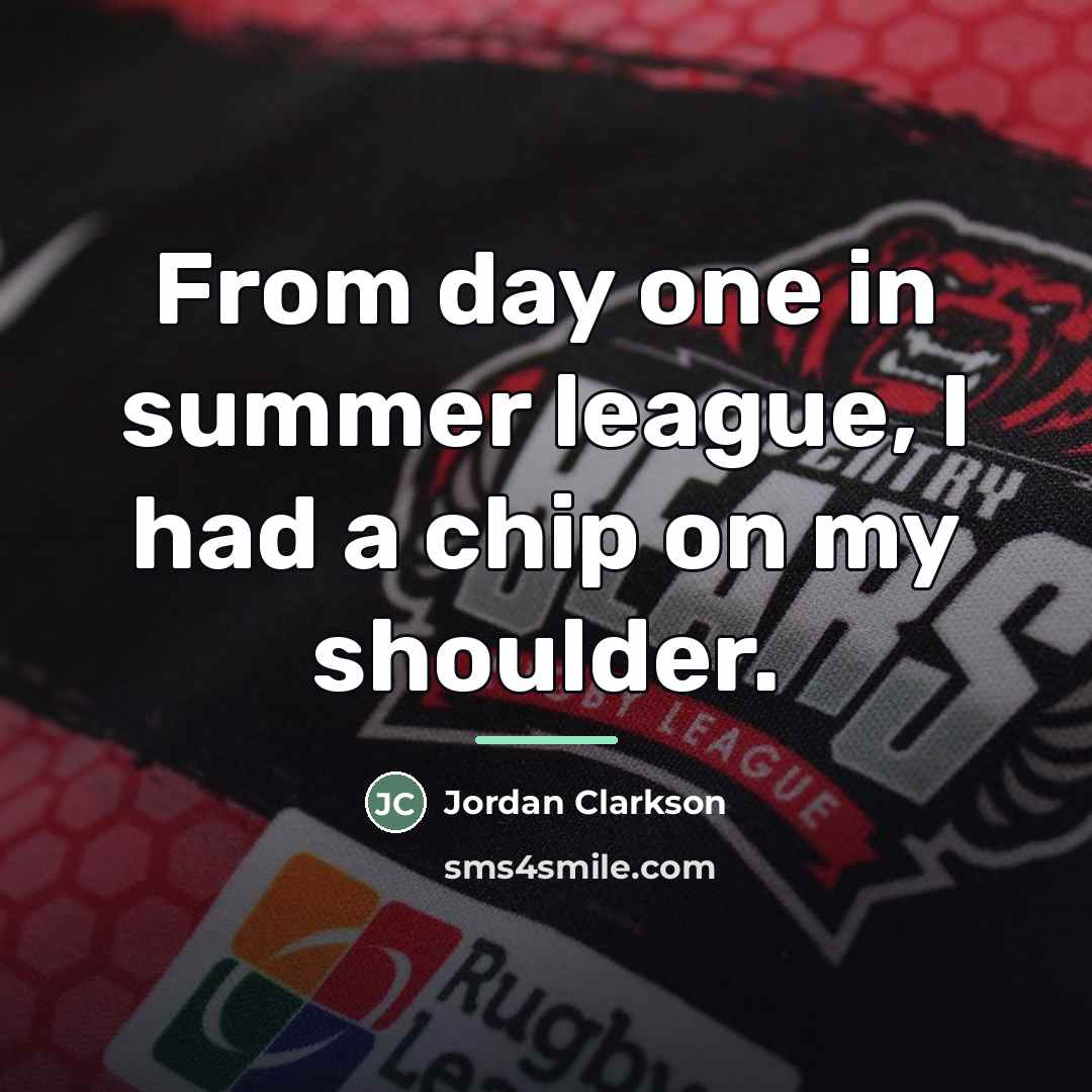 “From day one in summer league, I had a chip…” quote by Jordan Clarkson
