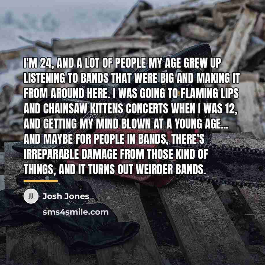 “I'm 24, and a lot of people my age grew…” quote by Josh Jones
