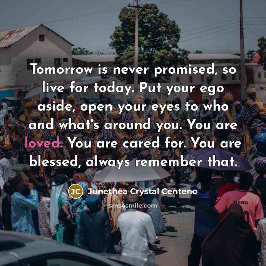 “Tomorrow is never promised, so live for today. Put your…” quote by Junethea Crystal Centeno