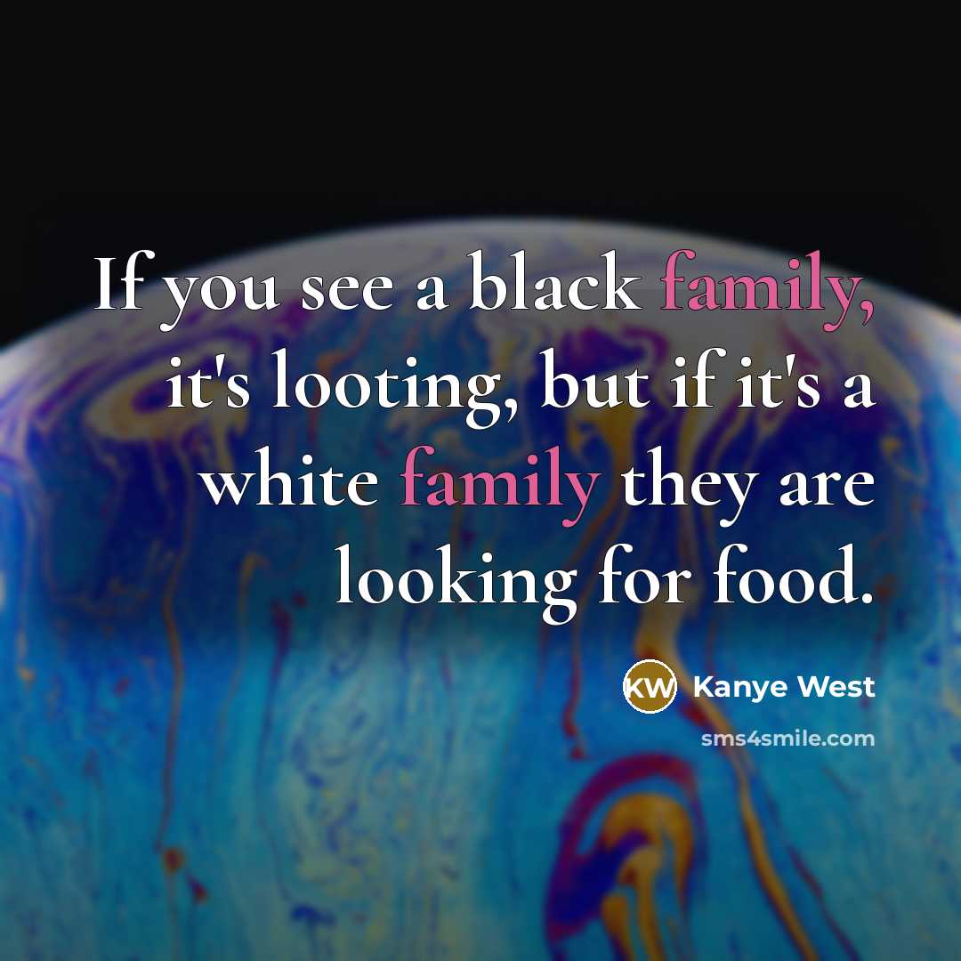 “If you see a black family, it's looting, but if…” quote by Kanye West
