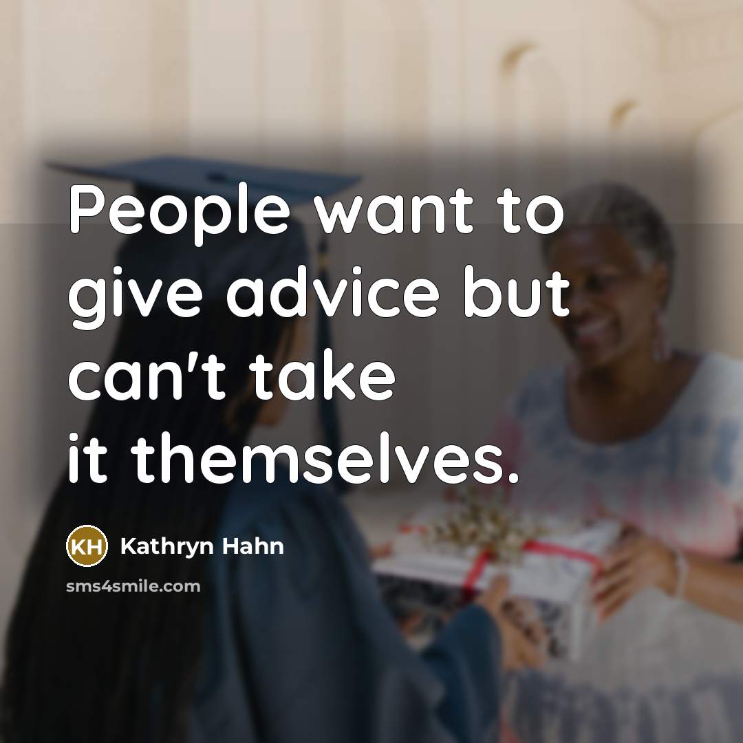 “People want to give advice but can't take it themselves.…” quote by Kathryn Hahn