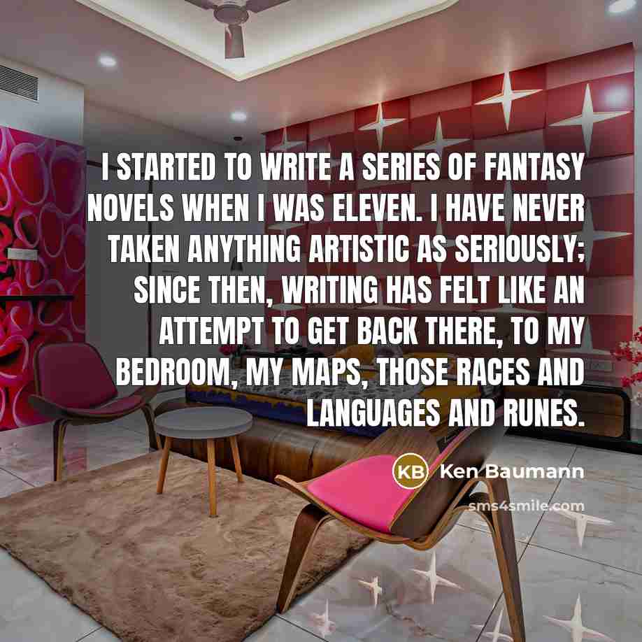 “I started to write a series of fantasy novels when…” quote by Ken Baumann