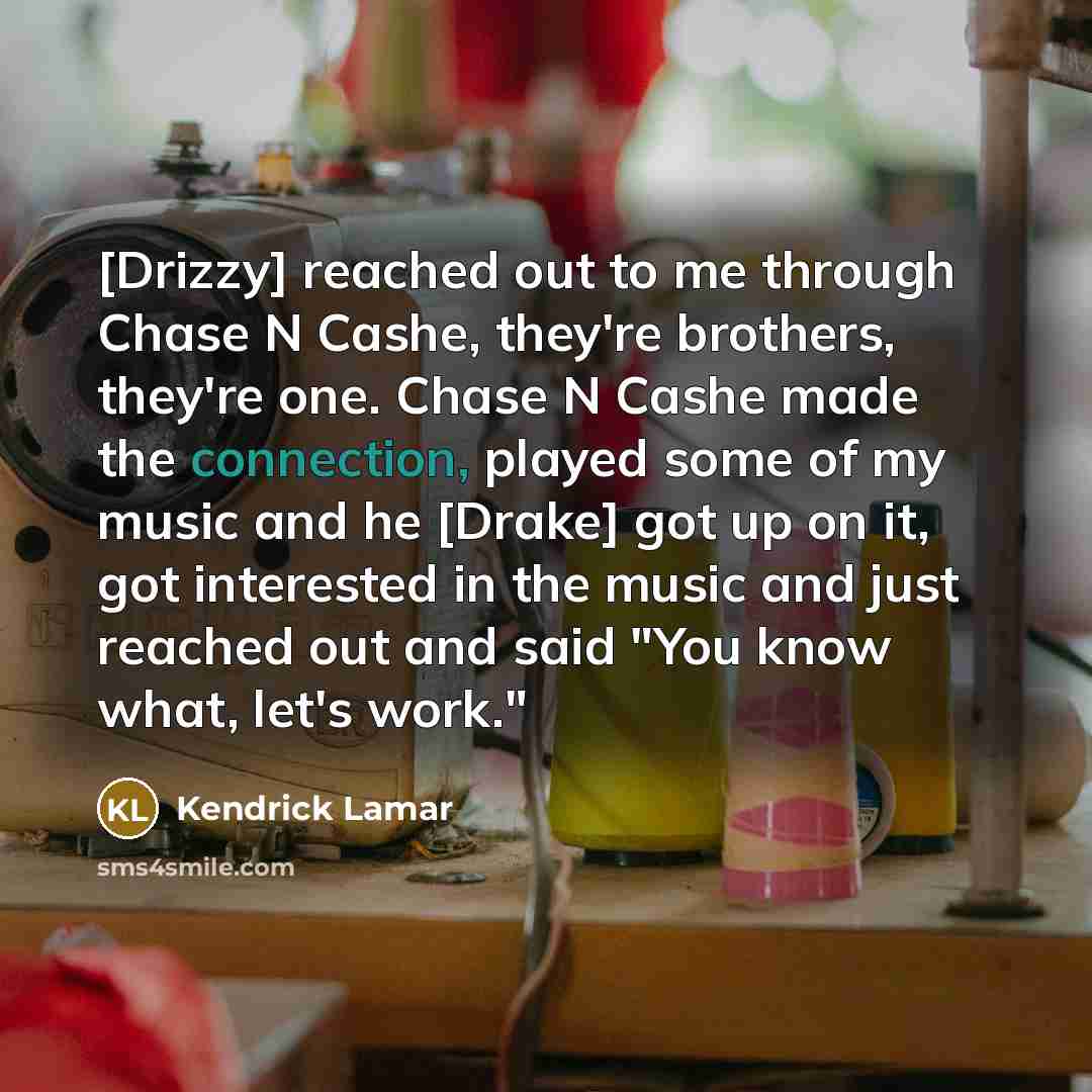 “[Drizzy] reached out to me through Chase N Cashe, they're…” quote by Kendrick Lamar
