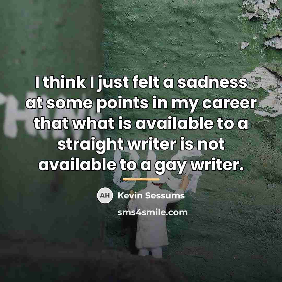 “I think I just felt a sadness at some points…” quote by Kevin Sessums