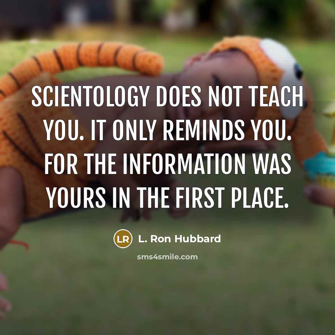 “Scientology does not teach you. It only reminds you. For…” quote by L. Ron Hubbard