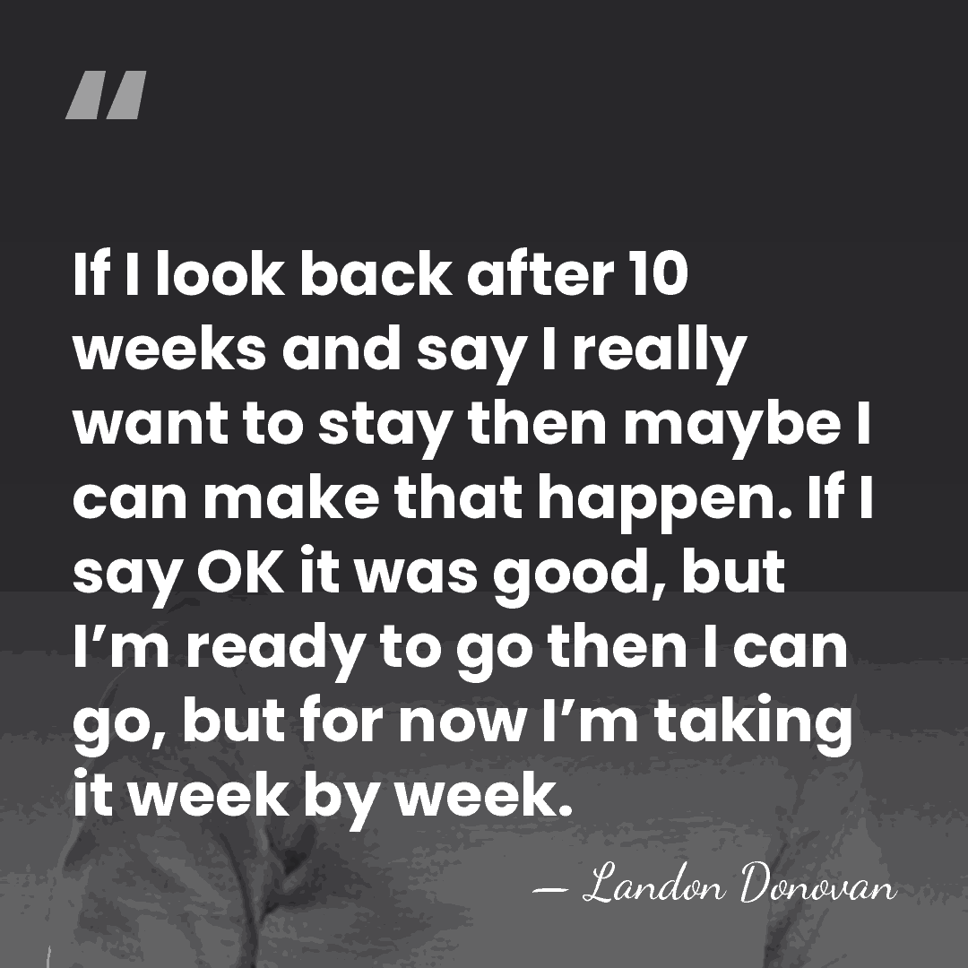 If I look back after 10 weeks and say I really want&hellip; - Landon Donovan