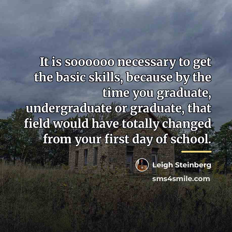 “It is soooooo necessary to get the basic skills, because…” quote by Leigh Steinberg