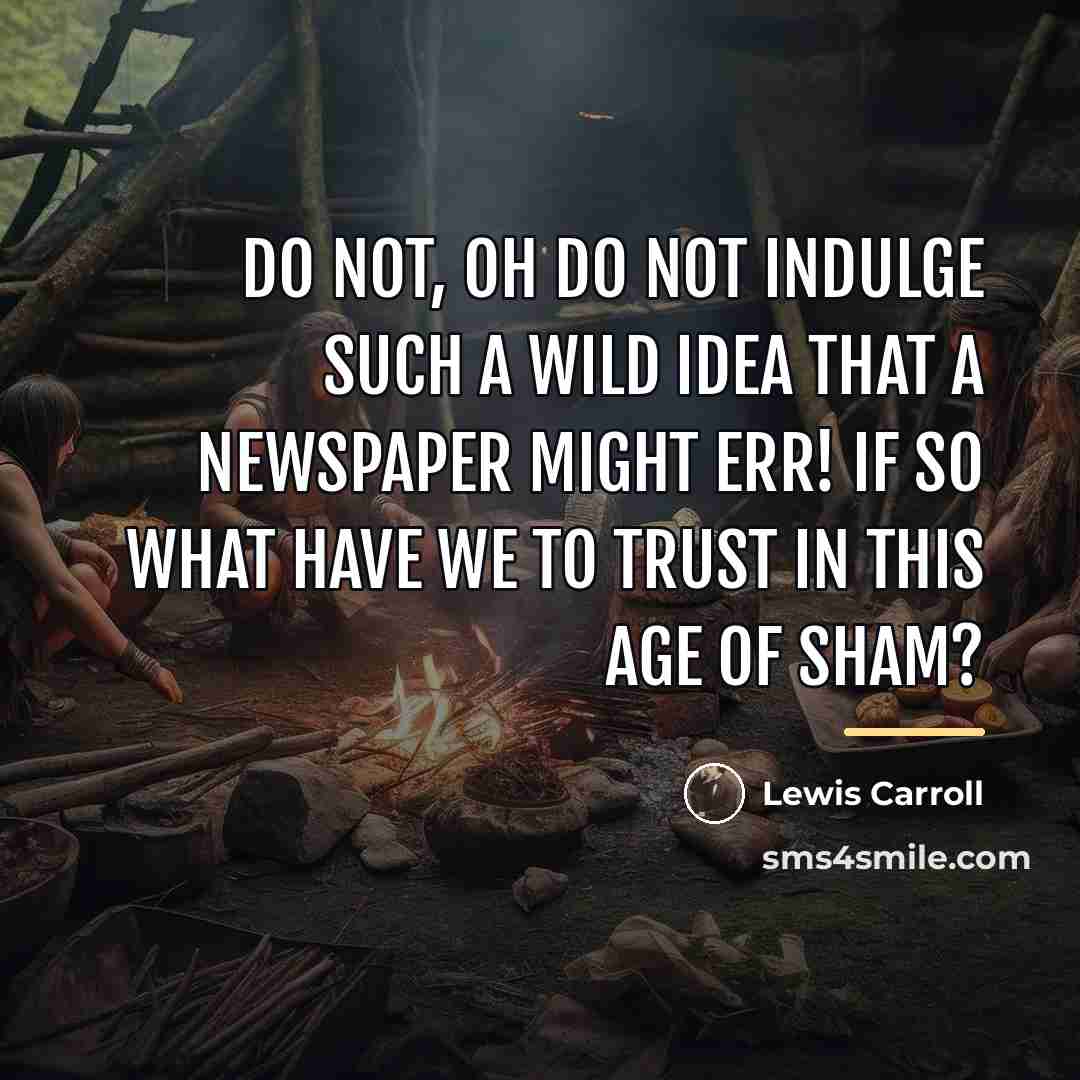 “Do not, oh do not indulge such a wild idea…” quote by Lewis Carroll