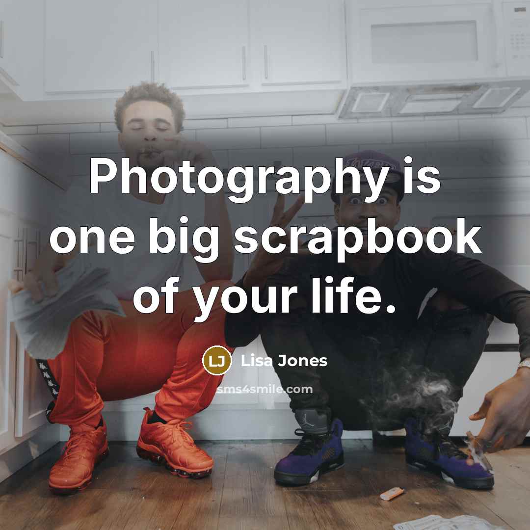“Photography is one big scrapbook of your life.…” quote by Lisa Jones