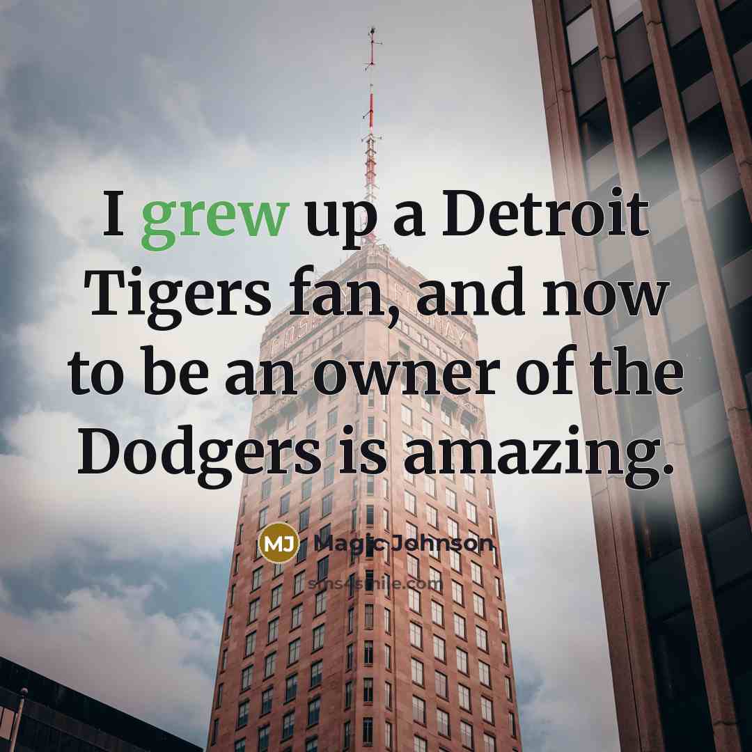 “I grew up a Detroit Tigers fan, and now to…” quote by Magic Johnson