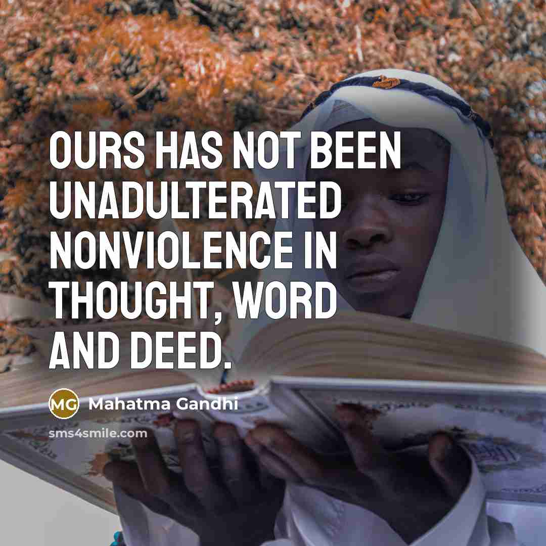 “Ours has not been unadulterated nonviolence in thought, word and…” quote by Mahatma Gandhi
