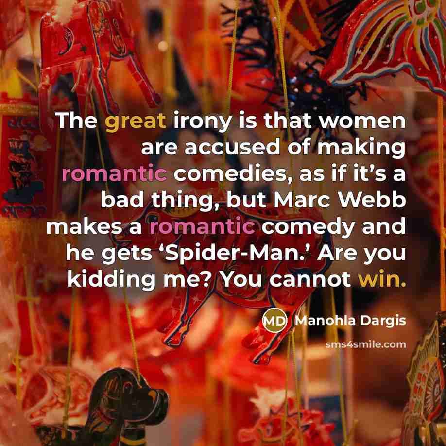 “The great irony is that women are accused of making…” quote by Manohla Dargis