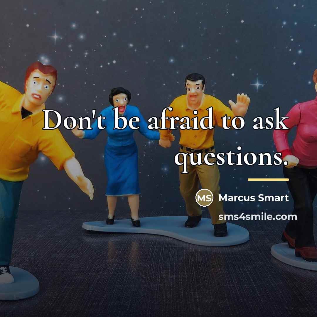 “Don't be afraid to ask questions.…” quote by Marcus Smart