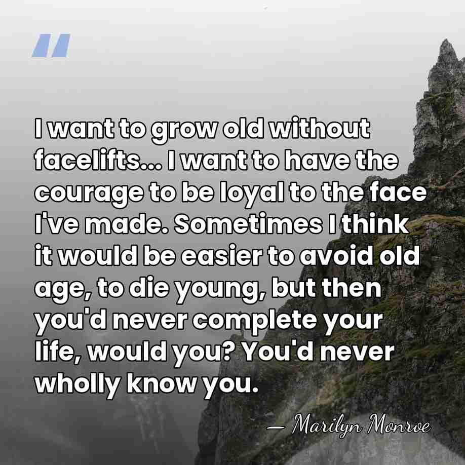 I want to grow old without facelifts... I want to have the&hellip; - Marilyn Monroe