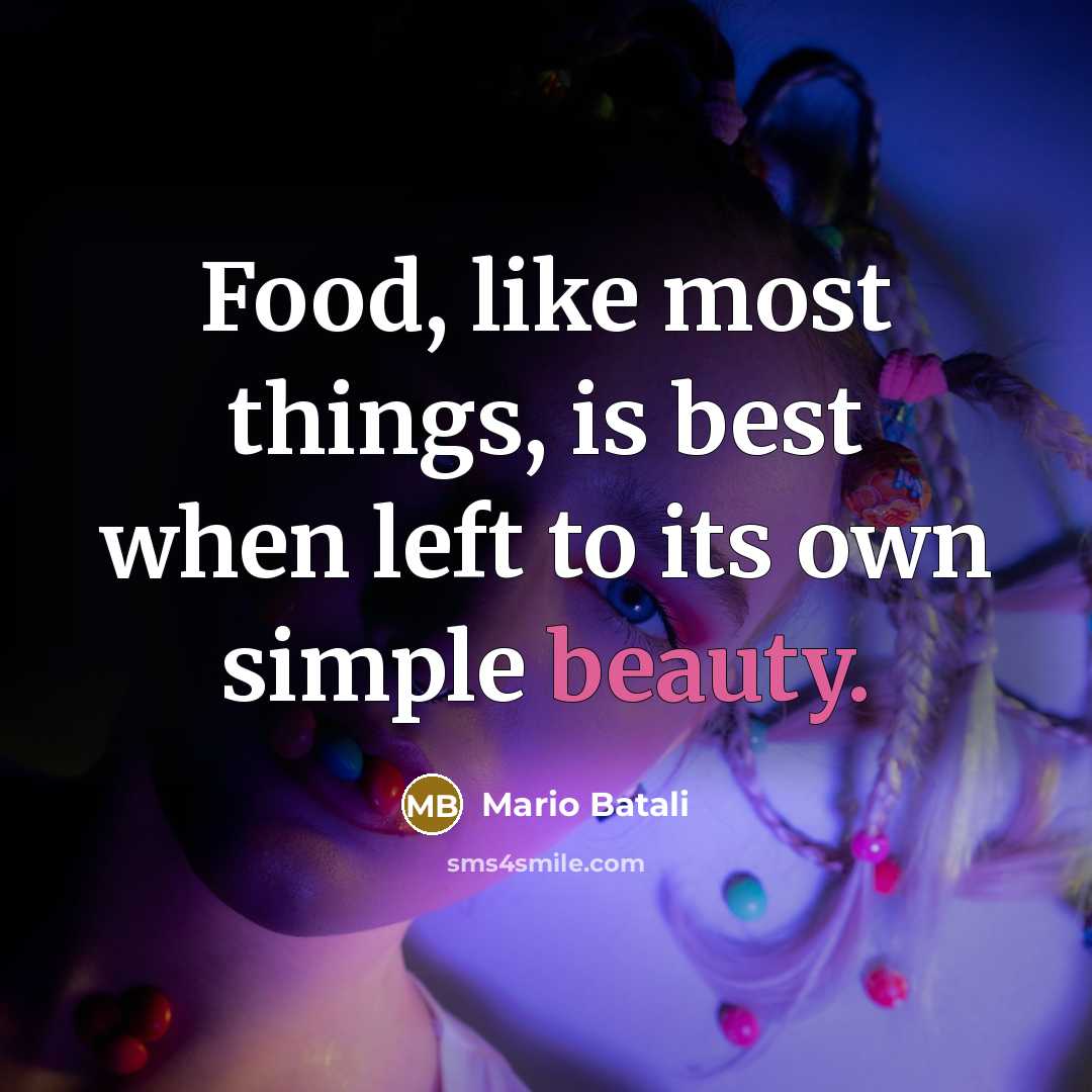 “Food, like most things, is best when left to its…” quote by Mario Batali