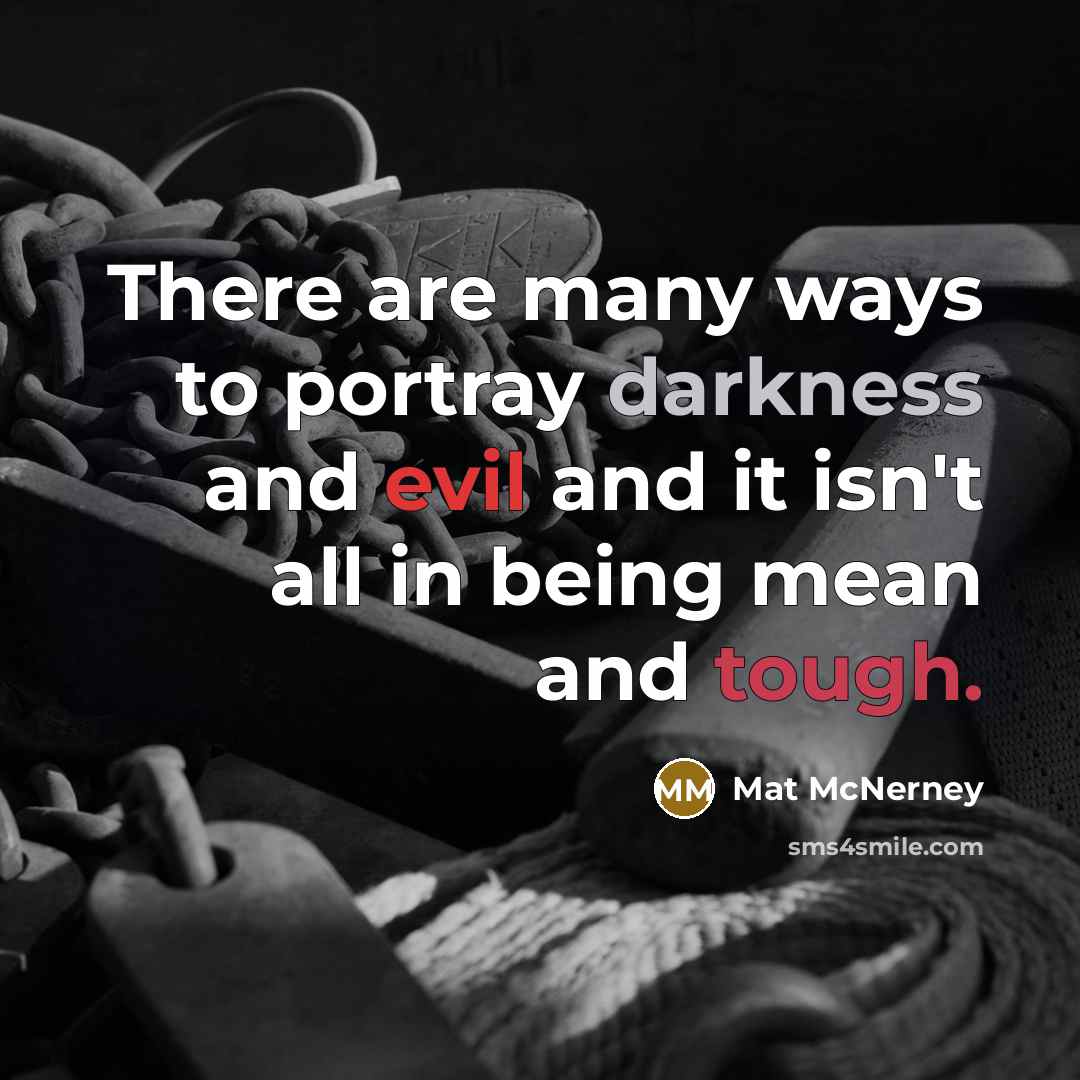 “There are many ways to portray darkness and evil and…” quote by Mat McNerney