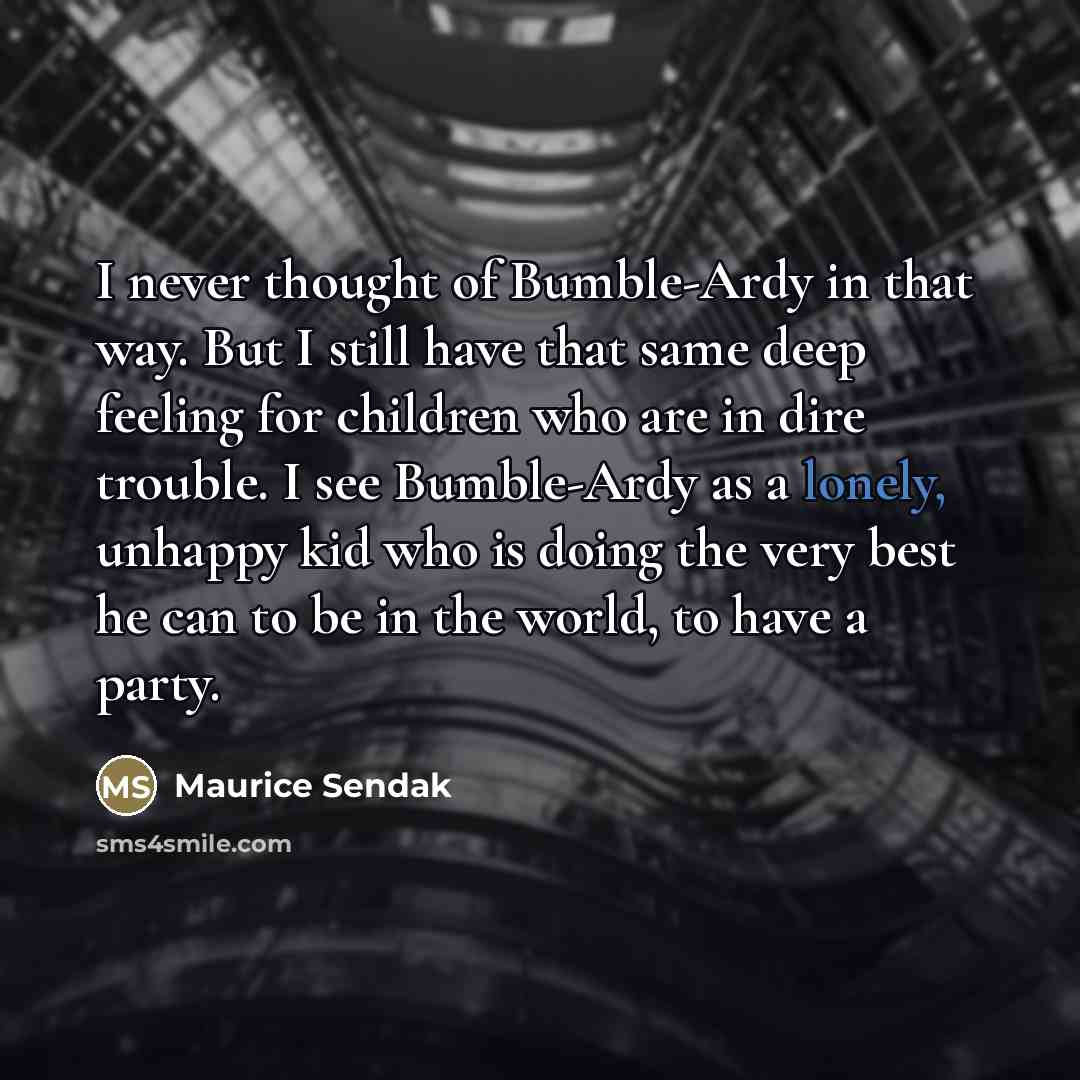 “I never thought of Bumble-Ardy in that way. But I…” quote by Maurice Sendak