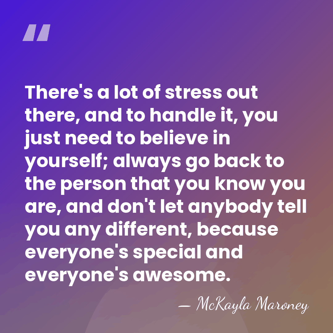 There's a lot of stress out there, and to handle it, you&hellip; - McKayla Maroney