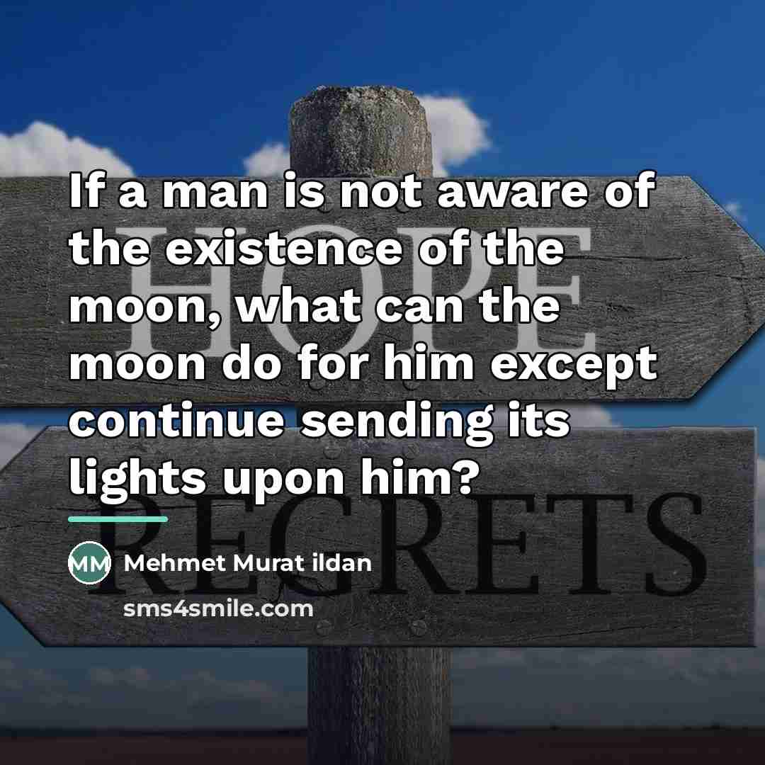 “If a man is not aware of the existence of…” quote by Mehmet Murat Ildan