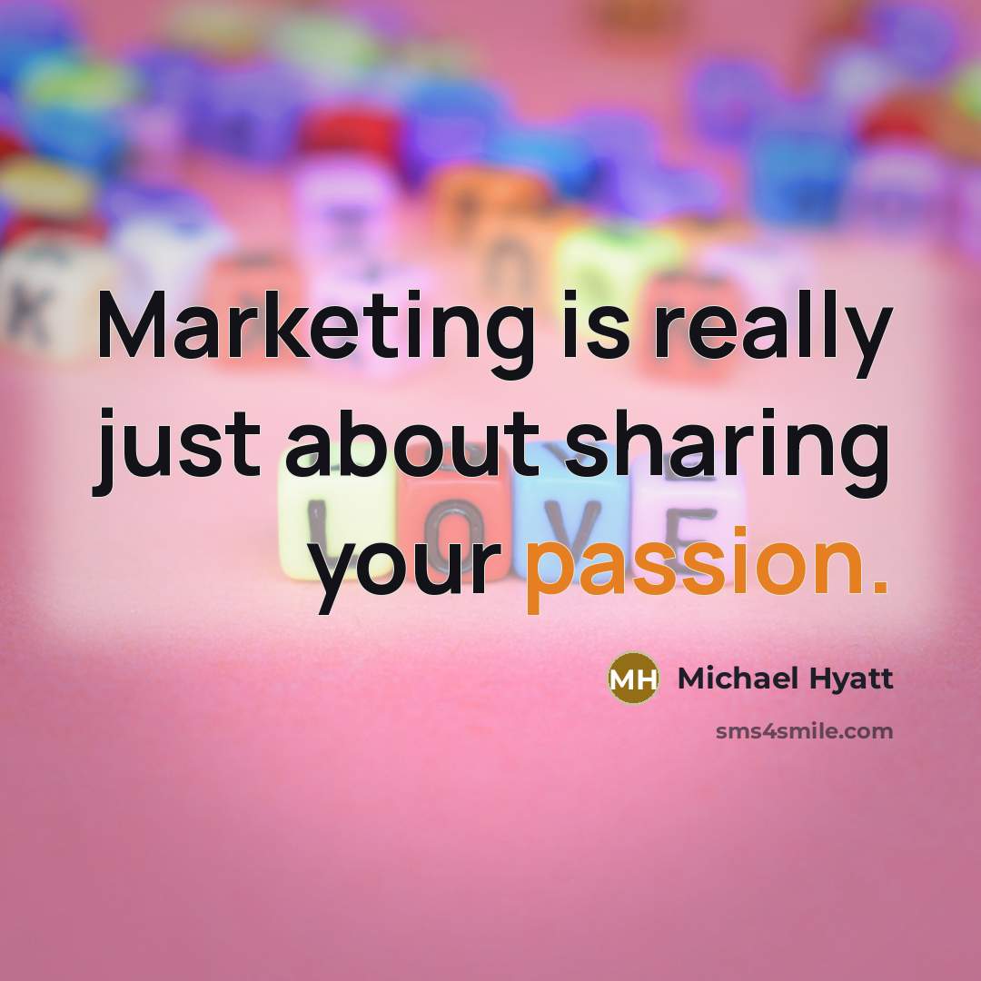 “Marketing is really just about sharing your passion.…” quote by Michael Hyatt