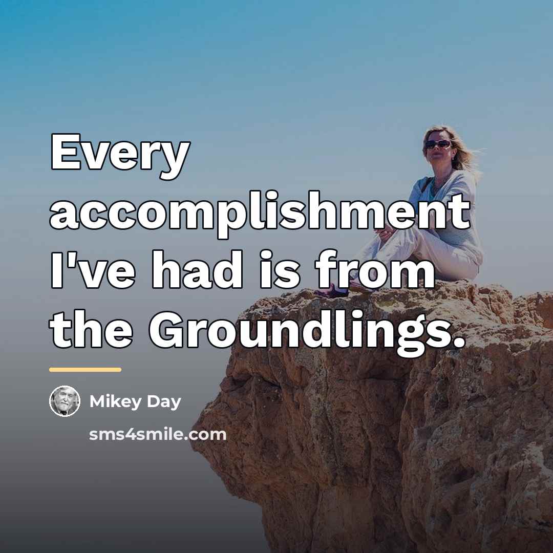 “Every accomplishment I've had is from the Groundlings.…” quote by Mikey Day