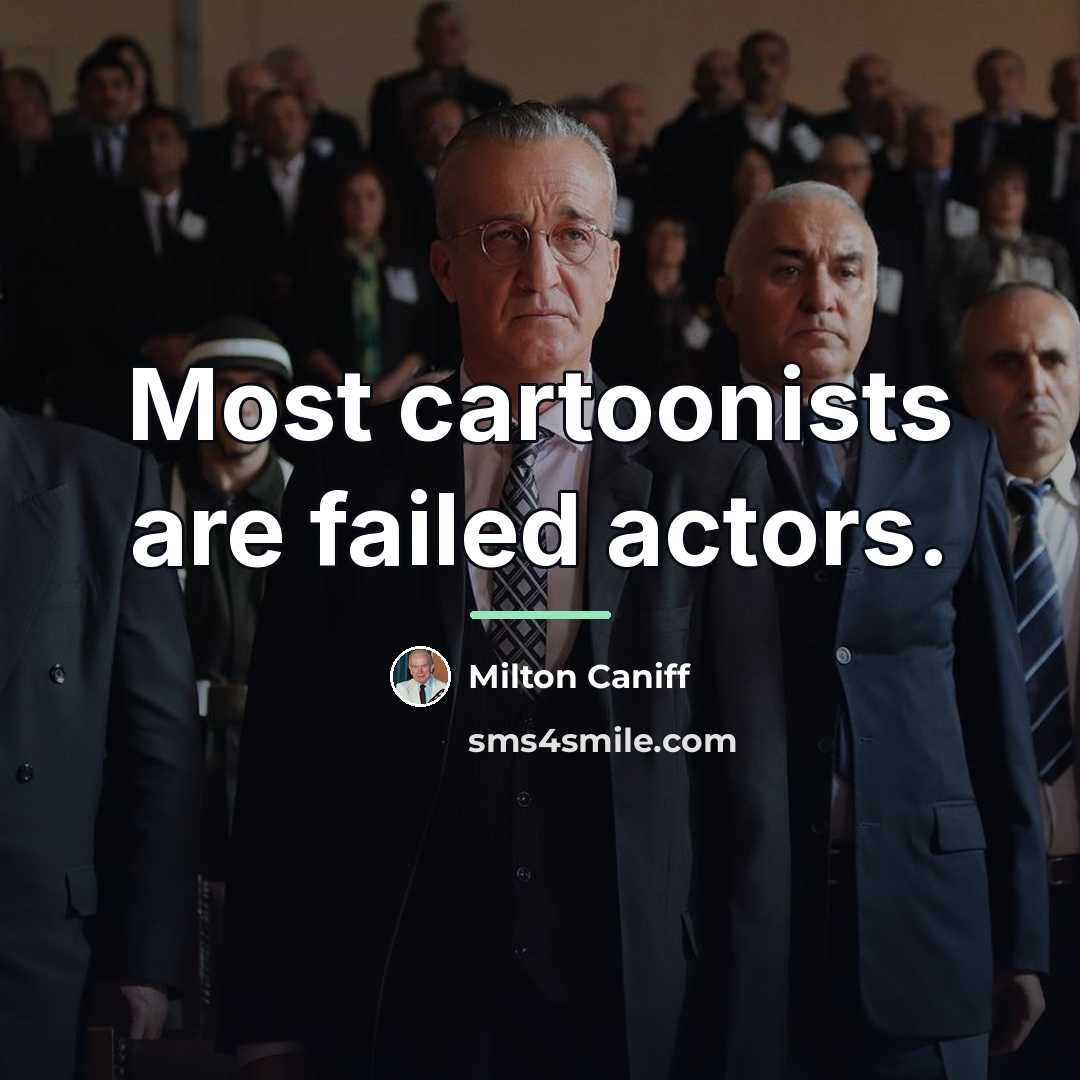 “Most cartoonists are failed actors.…” quote by Milton Caniff