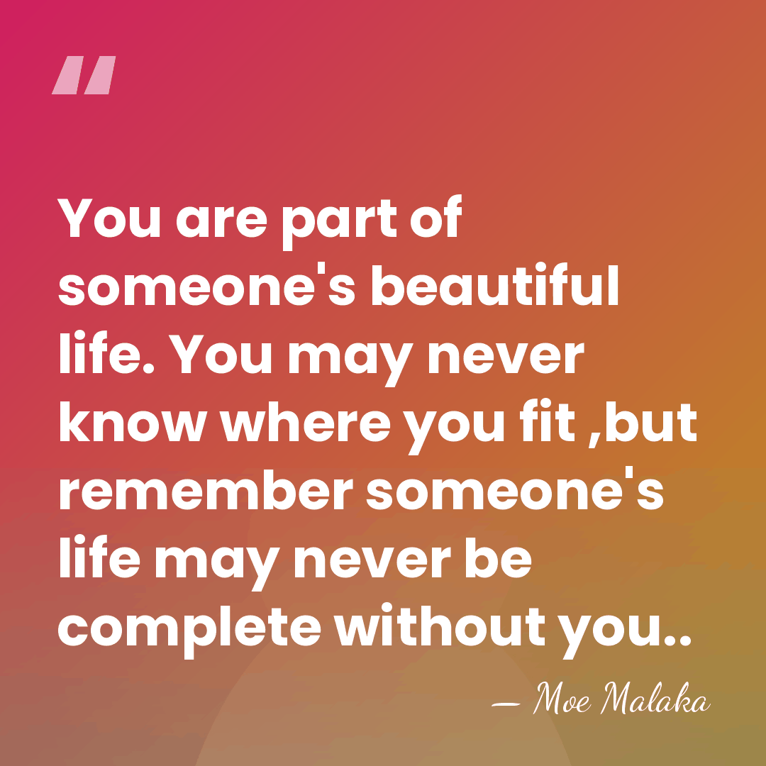 You are part of someone's beautiful life. You may never know where&hellip; - Moe Malaka