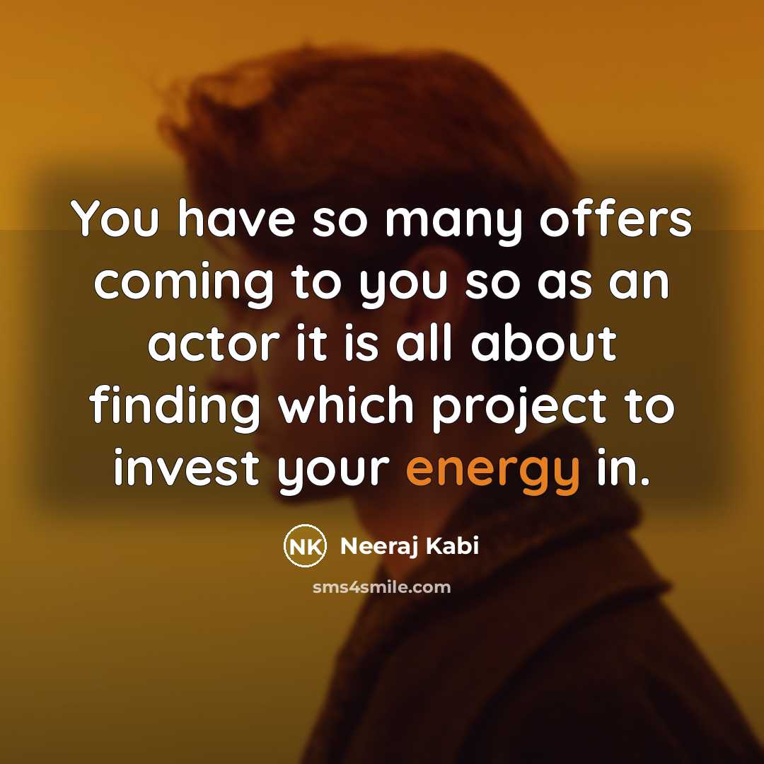 “You have so many offers coming to you so as…” quote by Neeraj Kabi