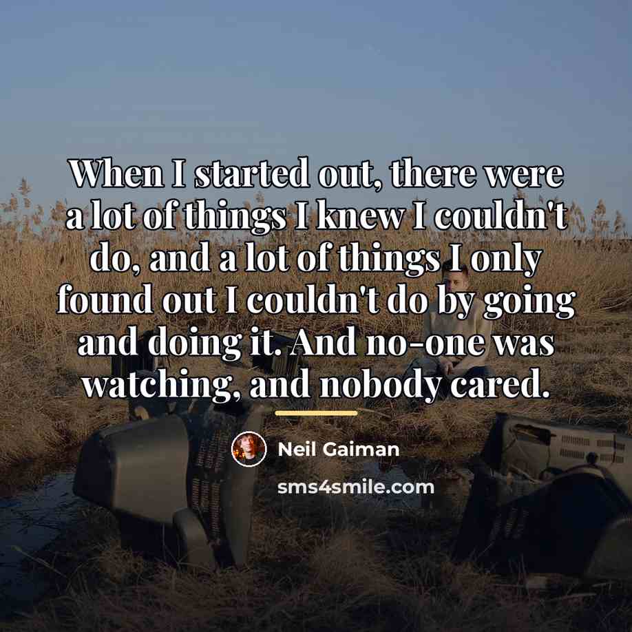 “When I started out, there were a lot of things…” quote by Neil Gaiman