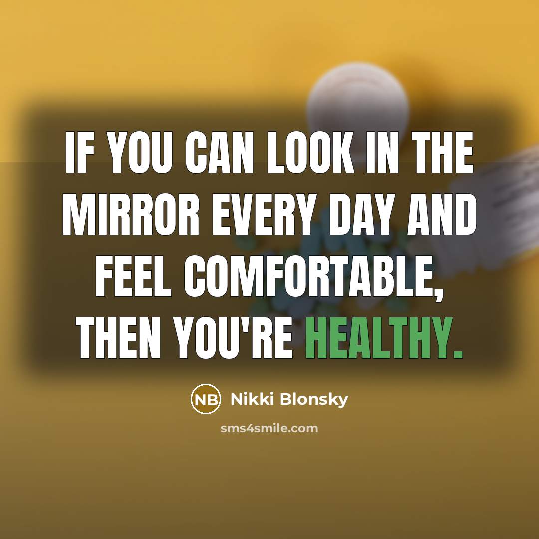 “If you can look in the mirror every day and…” quote by Nikki Blonsky