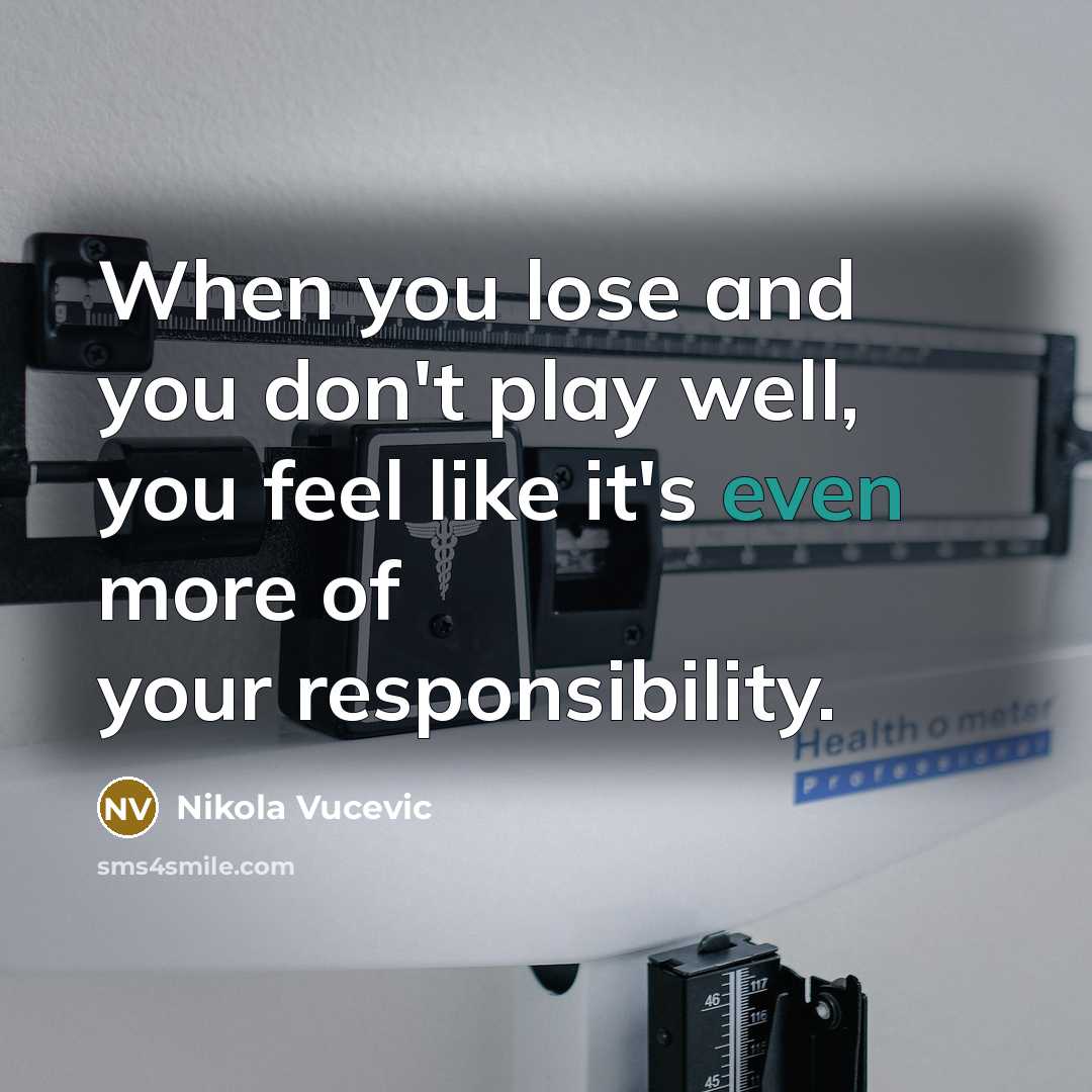 “When you lose and you don't play well, you feel like it's even more of your responsibility.” quote by Nikola Vucevic