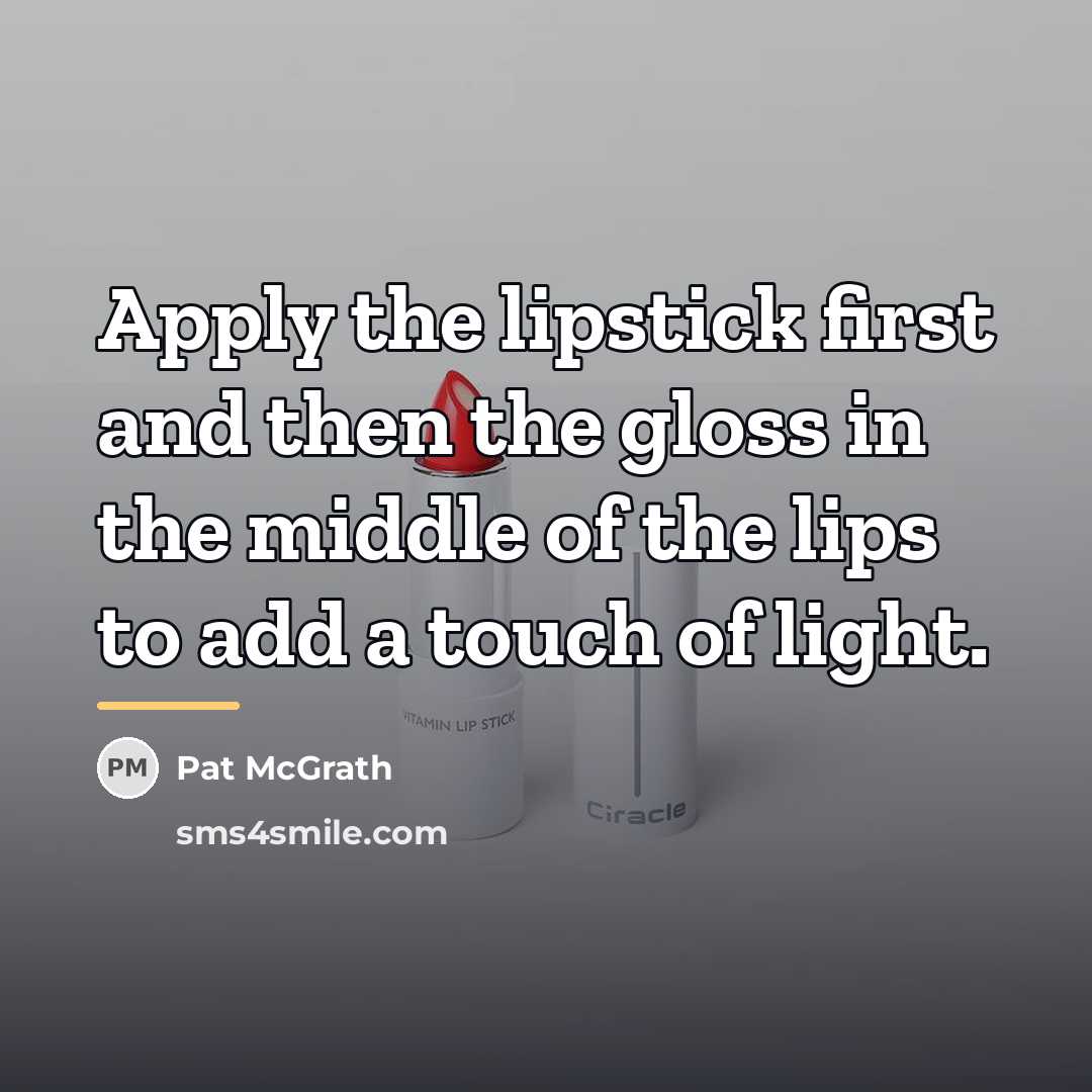 “Apply the lipstick first and then the gloss in the…” quote by Pat McGrath