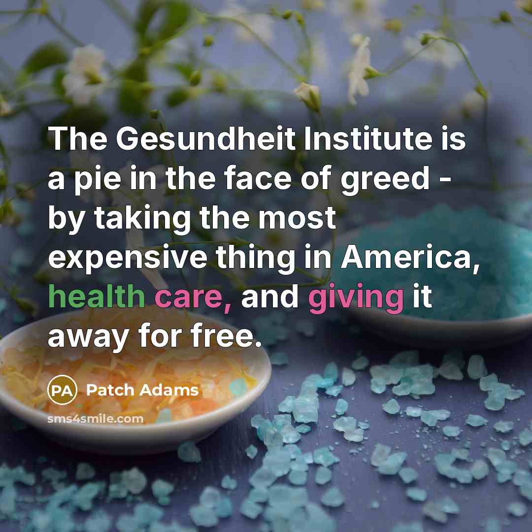 “The Gesundheit Institute is a pie in the face of…” quote by Patch Adams