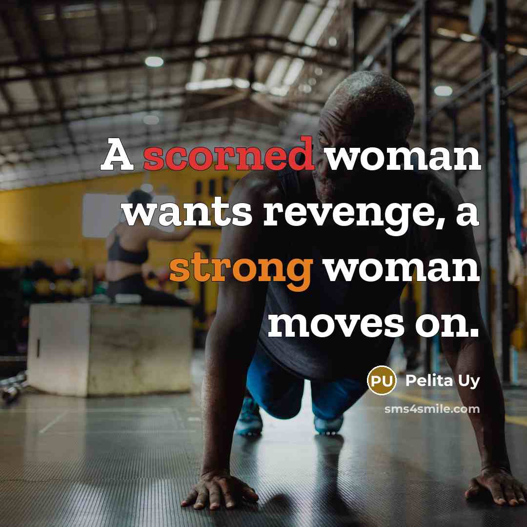 “A scorned woman wants revenge, a strong woman moves on.…” quote by Pelita Uy