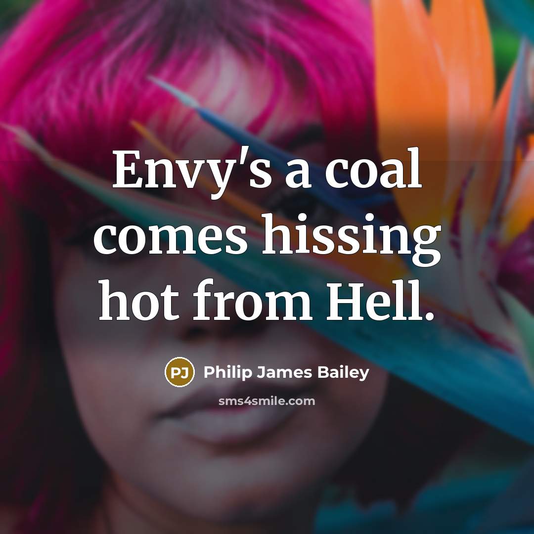 “Envy's a coal comes hissing hot from Hell.…” quote by Philip James Bailey