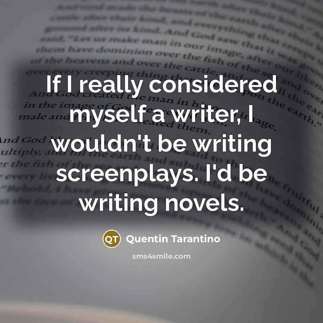 “If I really considered myself a writer, I wouldn't be…” quote by Quentin Tarantino