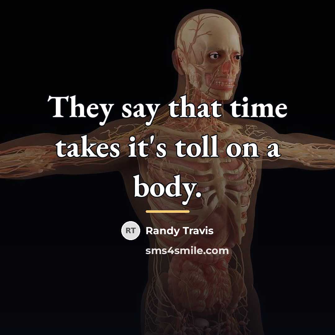“They say that time takes it's toll on a body.…” quote by Randy Travis