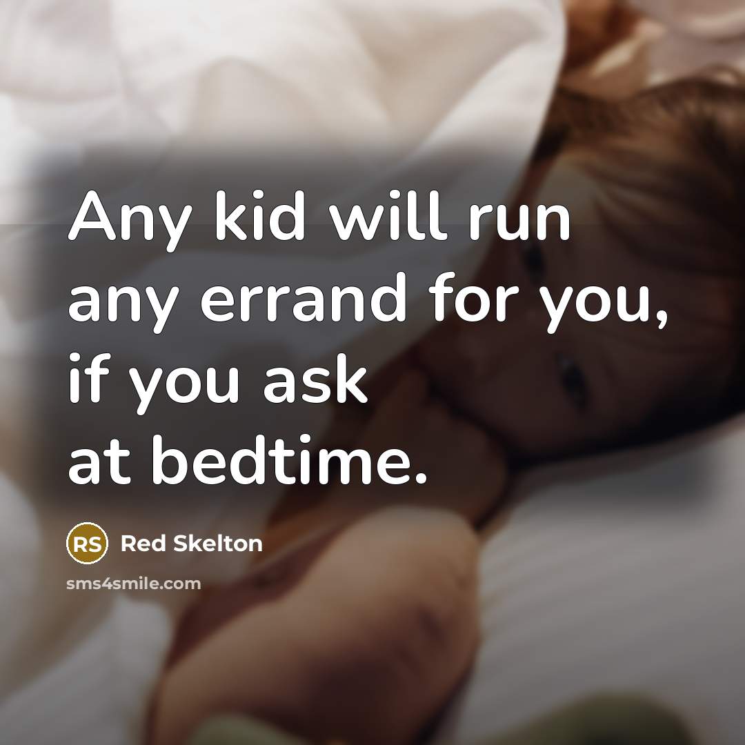“Any kid will run any errand for you, if you…” quote by Red Skelton