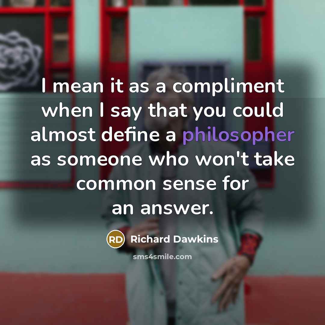 “I mean it as a compliment when I say that…” quote by Richard Dawkins
