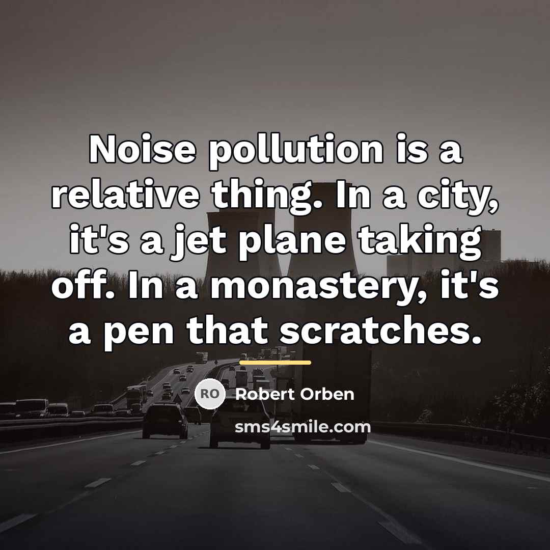 “Noise pollution is a relative thing. In a city, it's…” quote by Robert Orben