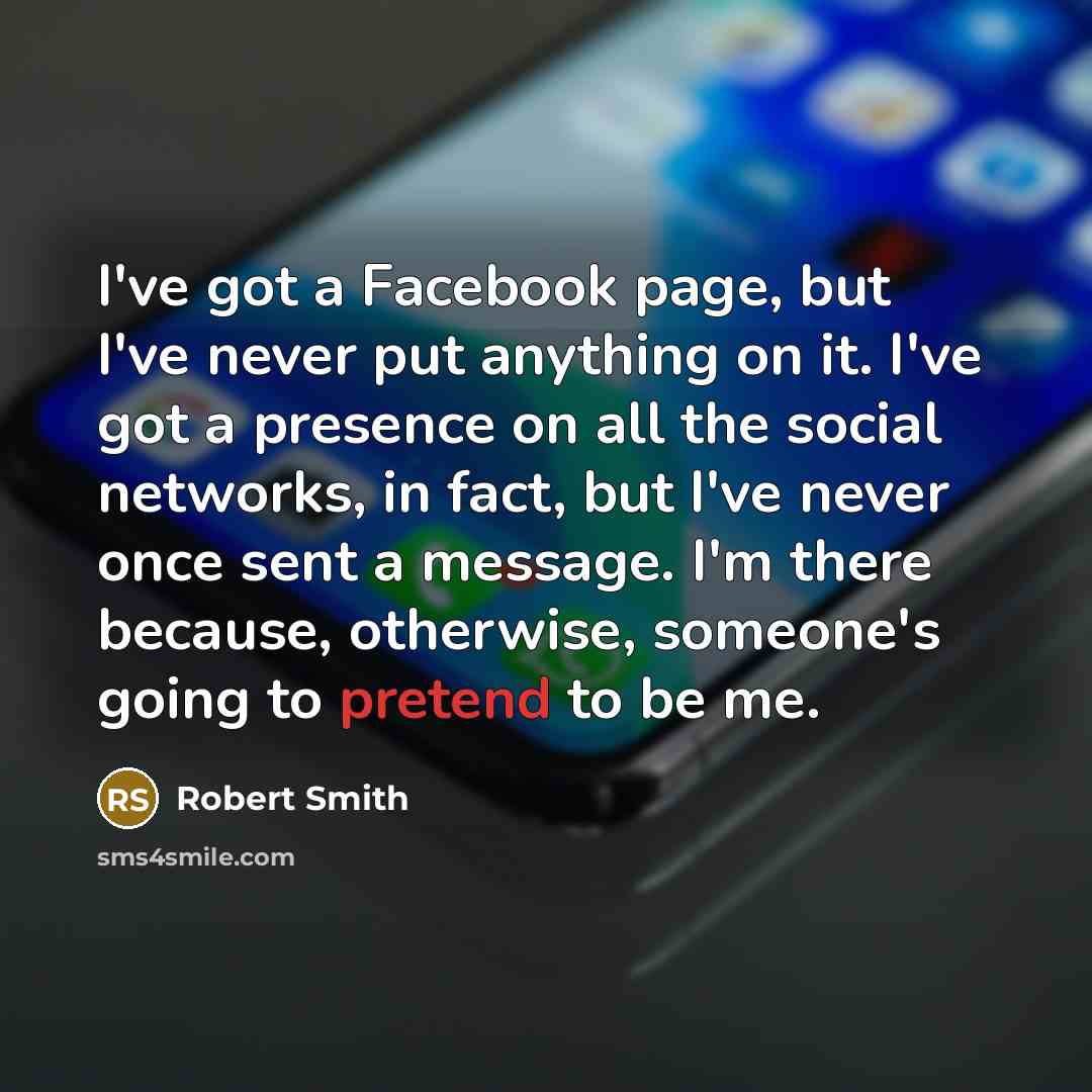“I've got a Facebook page, but I've never put anything…” quote by Robert Smith