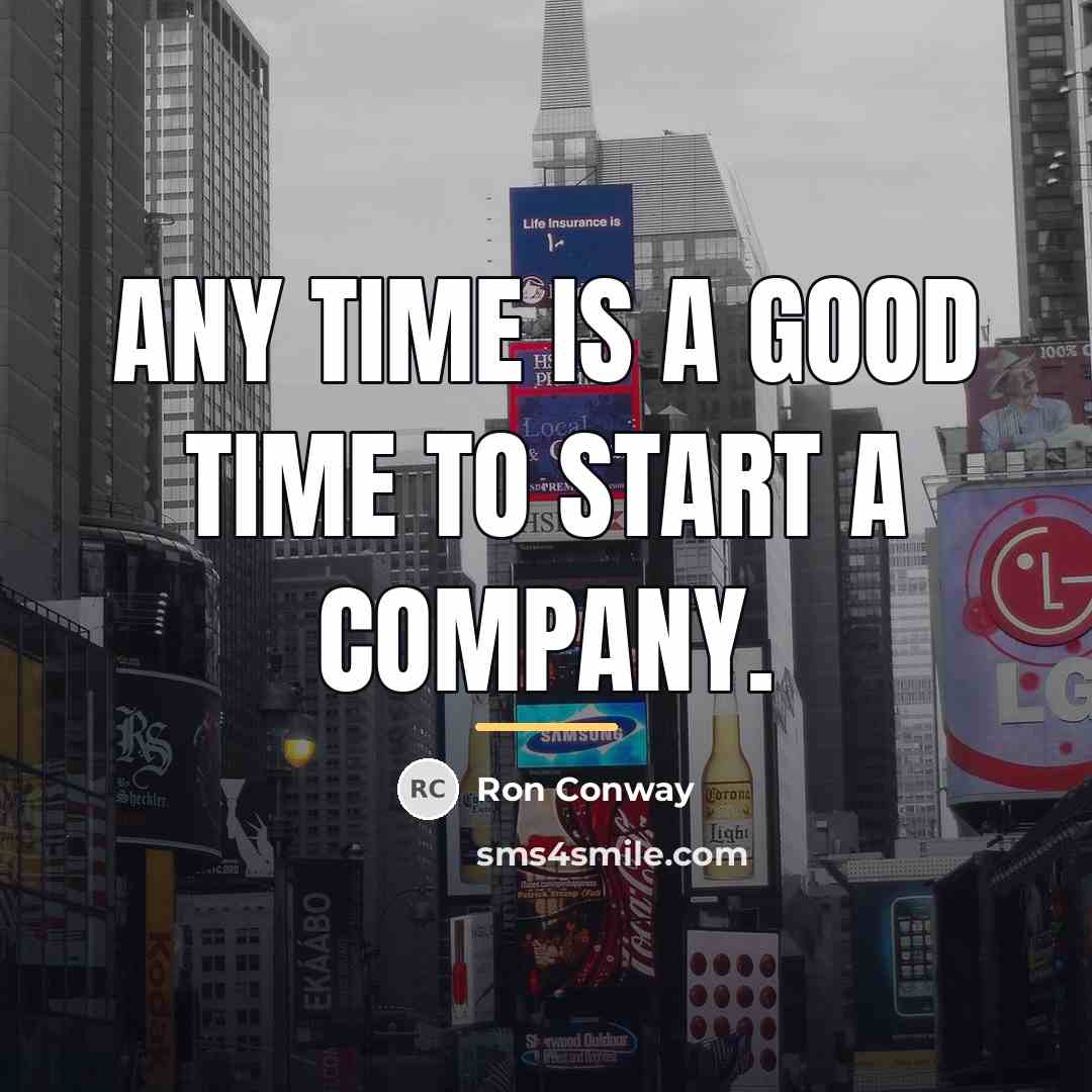 “Any time is a good time to start a company.…” quote by Ron Conway