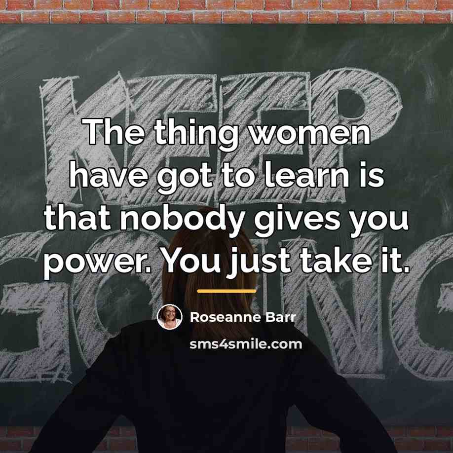 “The thing women have got to learn is that nobody…” quote by Roseanne Barr