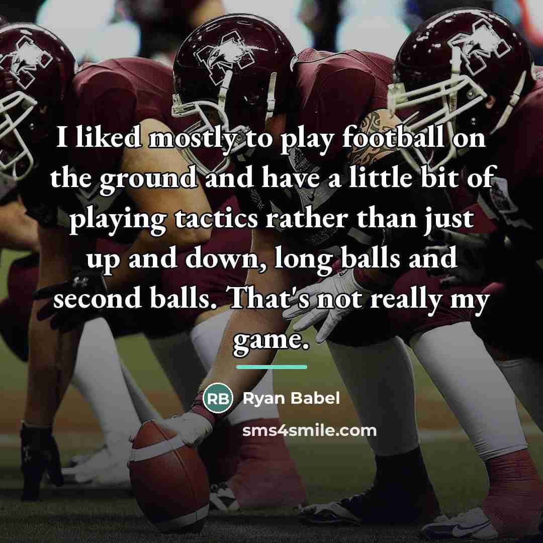 “I liked mostly to play football on the ground and…” quote by Ryan Babel