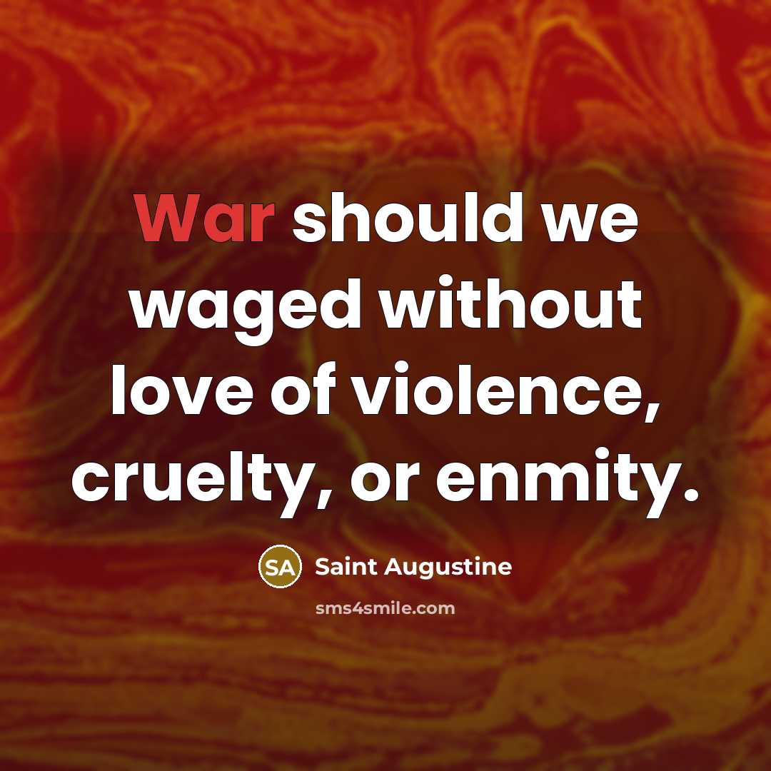 “War should we waged without love of violence, cruelty, or…” quote by Saint Augustine