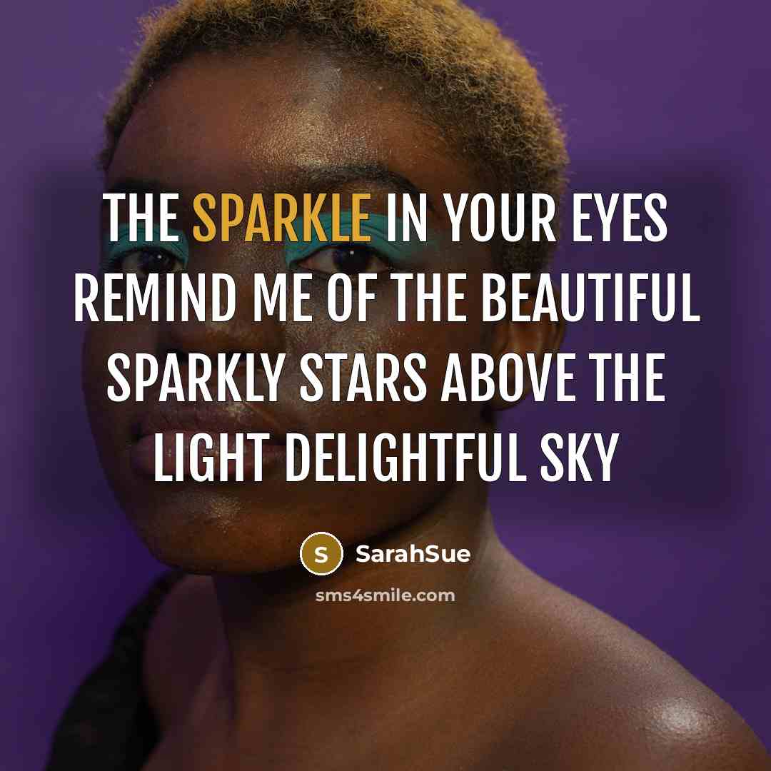 “The sparkle in your eyes remind me of the beautiful sparkly stars above the light delightful sky” quote by SarahSue