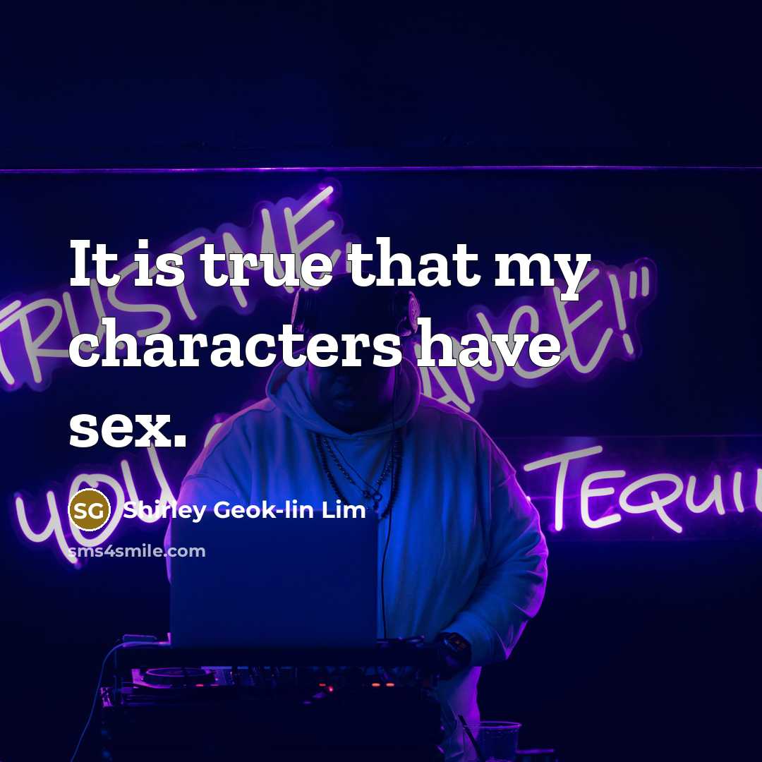 “It is true that my characters have sex.…” quote by Shirley Geok-lin Lim