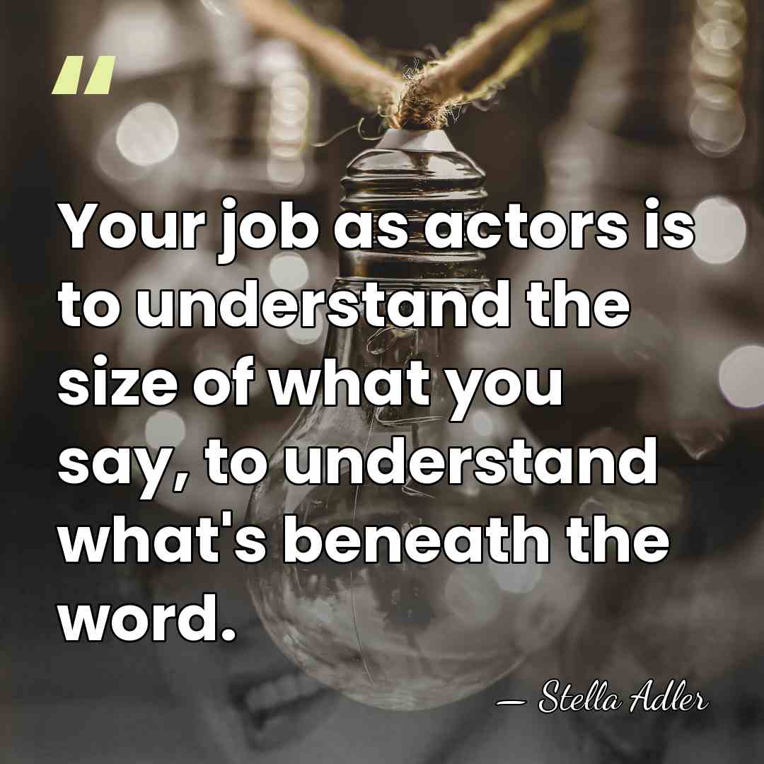 Your job as actors is to understand the size of what you&hellip; - Stella Adler