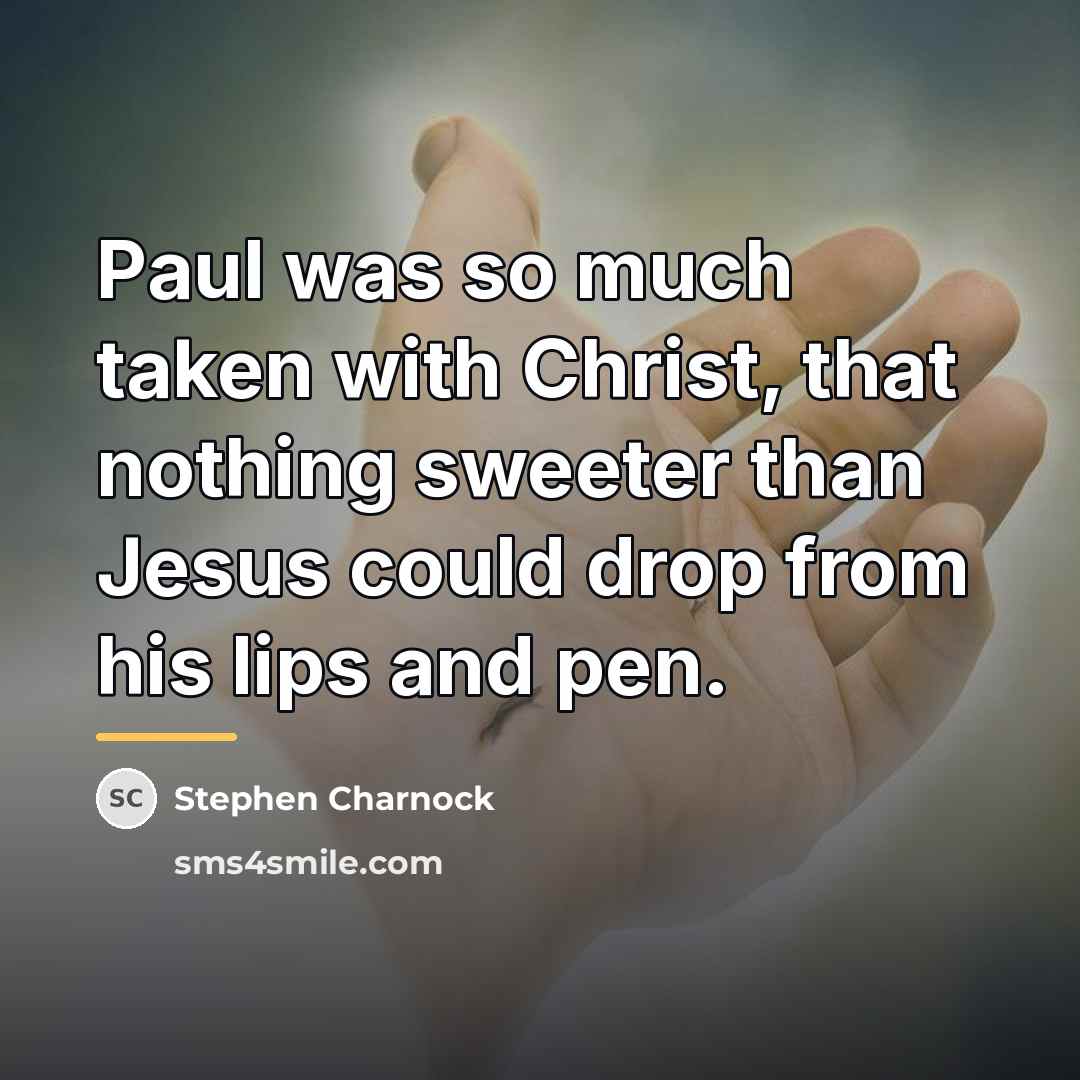 “Paul was so much taken with Christ, that nothing sweeter…” quote by Stephen Charnock