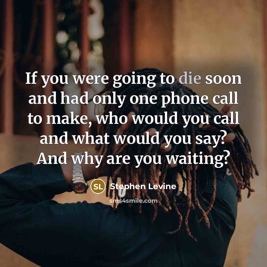 “If you were going to die soon and had only…” quote by Stephen Levine